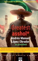 Greatest asshol*: López Obrador as president. B0DTS49GKB Book Cover