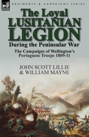 The Loyal Lusitanian Legion during the Peninsular War: The Campaigns of Wellington's Portuguese Troops 1809-11 1782823689 Book Cover