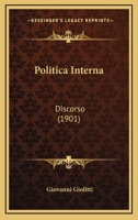 Politica Interna: Discorso (1901) 1166923363 Book Cover