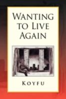 Wanting to Live Again 1436344107 Book Cover