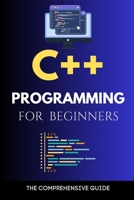 C++ Programming for Beginners: The Comprehensive Guide B0CKGVC4MH Book Cover