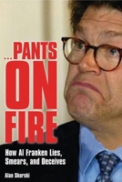 Pants on Fire: How Al Franken Lies, Smears and Deceives 1581824807 Book Cover