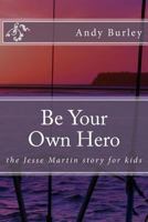 Be Your Own Hero: The Jesse Martin Story for Kids 1530393183 Book Cover