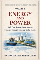 Energy and Power: Oil, Gas, Renewables, and the Strategic Struggle Shaping Global Conflict (The Hidden Engines That Drive the World) B0GVD9X1N4 Book Cover