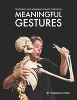 Teaching and Learning Dance Through Meaningful Gestures 0989486028 Book Cover