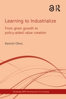 Learning to Industrialize: From Given Growth to Policy-aided Value Creation 0415705827 Book Cover