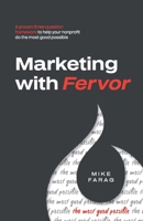 Marketing With Fervor: A proven, three-question framework to help your nonprofit do the most good possible B0DZTXT3MX Book Cover