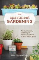 Apartment Gardening: Plants, Projects, and Recipes for Growing Food in Your Urban Home 1570616884 Book Cover