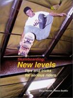 Skateboarding: New Levels : Tips and Tricks for Serious Riders 1884654169 Book Cover