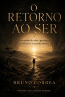 O Retorno ao Ser: O caminho de volta à presença, ao sentido e à verdade interior (As Estruturas Invisíveis) (Portuguese Edition) B0H3QGG7HR Book Cover