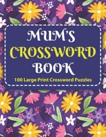 Mum's Crosswords Book: Challenging Crossword Brain Game Book For Puzzle Lovers Senior Men And Women With Supply Of 100 Puzzles And Solutions B0939XCMDG Book Cover