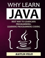 Why Learn Java: Best Way To Learn Java Programming: Learning Programming Coding B09CCFBXF7 Book Cover