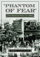 Phantom of Fear: The Banking Panic of 1933 0786465107 Book Cover