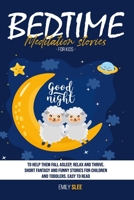 Bedtime Meditation Stories for Kids: To Help Them Fall Asleep, Relax and Thrive. Short Fantasy and Funny Stories for Children and Toddlers. Easy to Read. B0892HNL8K Book Cover