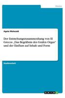 Der Entstehungszusammenhang von El Grecos „Das Begräbnis des Grafen Orgaz" und der Einfluss auf Inhalt und Form 3656394172 Book Cover
