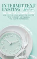 Intermittent Fasting For Women Over 50: Follow The Ultimate Guide For Weight Loss With Step-By-Step Tips to Reset Metabolism and Regain Confidence 1803018577 Book Cover