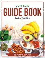 Complete Guide book For Raw Food Diets 1804769827 Book Cover