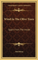Wind in the Olive Trees: Spain from the Inside 0548448329 Book Cover