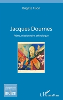 Jacques Dournes: Prêtre, missionnaire, ethnologue (Trajectoires, Mouvements, Changements Dans Le Sous-Continent Indien) (French Edition) 2343122482 Book Cover