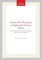 The Famine Plot Persuasion in Eighteenth-Century France (Transactions of the American Philosophical Society) 0871697238 Book Cover
