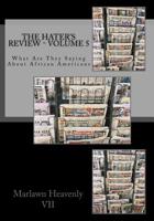 The Hater's Review - Volume 5 : What Are They Saying about African Americans 1499561563 Book Cover