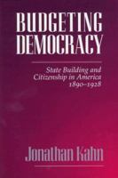 Budgeting Democracy: State Building and Citizenship in America, 1890-1928 0801429501 Book Cover