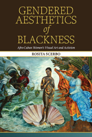 Gendered Aesthetics of Blackness: Afro-Cuban Women's Visual Art and Activism (Suny Series, Afro-Latinx Futures) B0DRX56HNX Book Cover