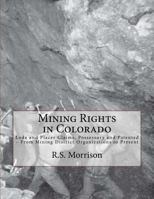 Mining rights in Colorado. Lode & placer claims, possessory and patented, from the district organizations to the present time. Statutes in full. ... office, incorporations, forms, decisions, etc 172057006X Book Cover