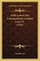 Delle Lettere Del Commendatore Annibal Caro V1 (1765) 1165939479 Book Cover
