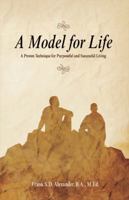 A Model For Life: A Proven Technique for Purposeful and Successful Living 1425188052 Book Cover