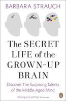 The Secret Life of the Grown-Up Brain: The Surprising Talents of the Middle-Aged Mind 0670020710 Book Cover
