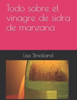 Todo sobre el vinagre de sidra de manzana B0915BFMD2 Book Cover
