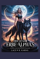 Der Letzte Erbe Des Alpha: Dunkle Wolfswandler-Romanze (German Edition) B0F9X1LBP1 Book Cover