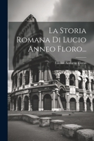 La Storia Romana Di Lucio Anneo Floro... 1022280198 Book Cover