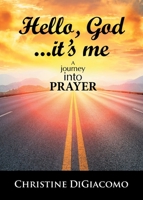 Hello, God...It's me: A journey into PRAYER 1644718332 Book Cover