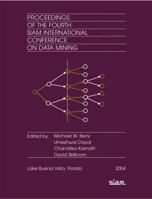 Proceedings of the Fourth SIAM International Conference on Data Mining (Proceedings in Applied Mathematics) 0898715687 Book Cover