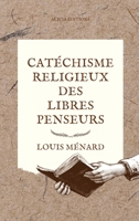 Catchisme Religieux Des Libres Penseurs 1517665094 Book Cover