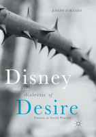 Disney and the Dialectic of Desire: Fantasy as Social Practice 3319873695 Book Cover