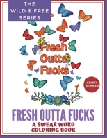 Fresh Outta Fucks: A Swear Word Coloring Book B08FB7SG24 Book Cover