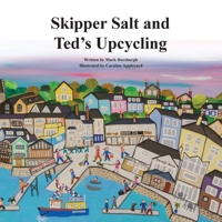 Skipper Salt and Ted's Upcycling: The First book in the "Tales of Walcombe Bay" Series 106876600X Book Cover