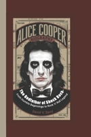 ALICE COOPER BIOGRAPHY: The Godfather of Shock Rock-From Humble Beginnings to Rock 'n' Roll Legend B0DT1BQ3B8 Book Cover