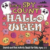 Let’s SPY and COUNT Halloween: Search and Find Activity Book For Kids Ages 2-5: Fun Guessing Puzzle Game with Picture Riddles: Search & Find, For ... (Counting Activities For Preschoolers) B08HTM7VX7 Book Cover