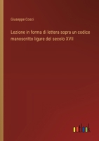 Lezione in forma di lettera sopra un codice manoscritto ligure del secolo XVII (Italian Edition) 338508301X Book Cover