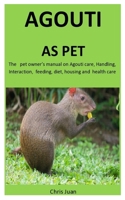 Agouti As Pet: The   pet owner’s manual on Agouti care, Handling, Interaction,  feeding, diet, housing and  health care 1656781859 Book Cover