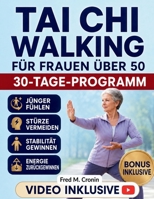Tai Chi Walking für Frauen über 50: Verbessern Sie Ihr Gleichgewicht, steigern Sie Ihre Energie und stärken Sie das Wohlbefinden von Körper und Geist durch sanfte, tägliche Bewegung (German Edition) B0H2JGKRK7 Book Cover