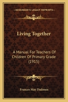 Living Together: A Manual For Teachers Of Children Of Primary Grade 1166600513 Book Cover