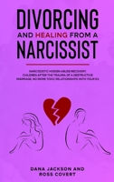 Divorcing and Healing from a Narcissist: Narcissistic Hidden Abuse and Recovery. Co-Parenting After the Trauma of a Destructive Marriage. Advice for Your Healing Heart and Soul 1914097424 Book Cover