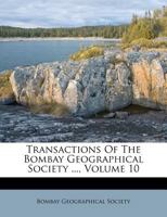 Transactions Of The Bombay Geographical Society ..., Volume 10 1286746760 Book Cover