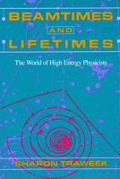 Beamtimes and Lifetimes: The World of High Energy Physicists 0674063481 Book Cover