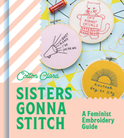 Sisters Gonna Stitch: A Feminist Embroidery Guide 0008509360 Book Cover